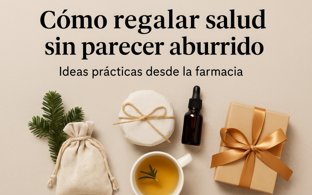 Cómo regalar salud sin parecer aburrido: guía práctica desde la farmacia